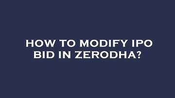 How to modify ipo bid in zerodha?