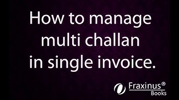 How to manage multi challan in single invoice in Fraxinus Books