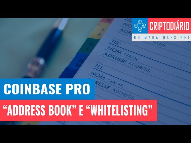 Tudo Sobre "Address Book" e "Whitelisting" na Coinbase Pro