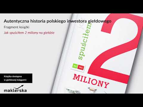 „Jak spuściłem 2 miliony na giełdzie” - autentyczna historia polskiego inwestora giełdowego