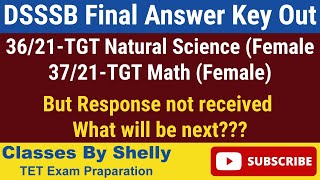 Dsssb Tgt Natural Science Female And Tgt Math Female Final Answer Key Released  But No Response 