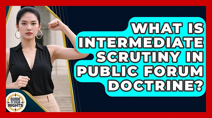 What Is Intermediate Scrutiny In Public Forum Doctrine? - Guide To Your Rights