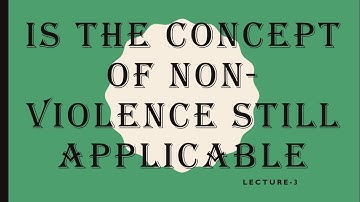 IS THE CONCEPT OF NON VIOLENCE STILL APPLICABLE