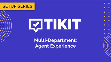 Tikit Setup Series: Multi Department 05 Agent Experience