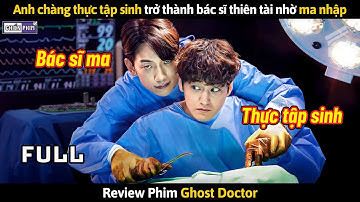 Anh Chàng Thực Tập Sinh Trở Thành Bác Sĩ Thiên Tài Nhờ Ma Nhập || Review Phim