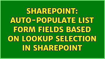 Sharepoint: Auto-Populate List Form Fields Based On Lookup Selection In SharePoint