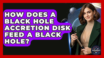 How Does A Black Hole Accretion Disk Feed A Black Hole? - Astronomy Made Simple