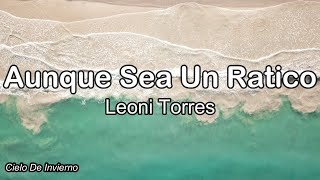 Leoni Torres - Aunque Sea Un Ratico (Letra) ft. Cimafunk, Brenda Navarrete