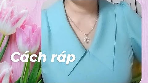 78/ Võ Thị Rảnh/Hướng dẫn cách ráp cổ sen nhựt , dạng chui đầu , cách vô tay áo.