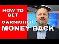 HOW TO GET GARNISHED MONEY BACK FROM A CREDITOR