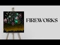 Acrylic painting tutorial - FIREWORKS!