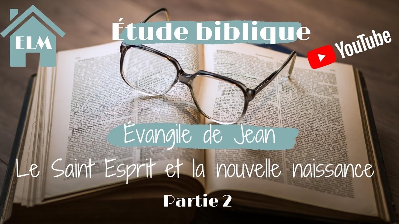 Étude biblique : Le SAINT ESPRIT et la nouvelle naissance (2) - YouTube