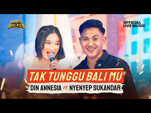 TAK TUNGGU BALI MU - DIN ANNESIA feat. NYENYEP SUKANDAR (Official Live Music)