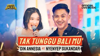 TAK TUNGGU BALI MU - DIN ANNESIA feat. NYENYEP SUKANDAR ( Live Music)