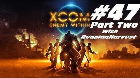 XCOM Enemy Within EP47 Part 2 "We have your Battleship"