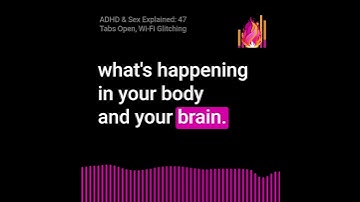 ADHD & Sex Explained: 47 Tabs Open, Wi-Fi Glitching