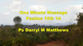 One Minute Message - Psalms 102: 14