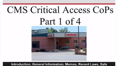 Critical Access Hospital (CAH) Conditions of Participation CoPs 2022 Update- Part 1 of 4 Part Series