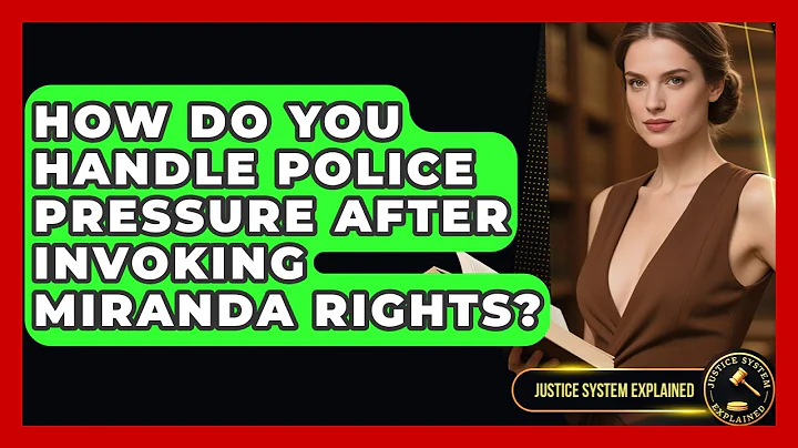 How Do You Handle Police Pressure After Invoking Miranda Rights? - Justice System Explained