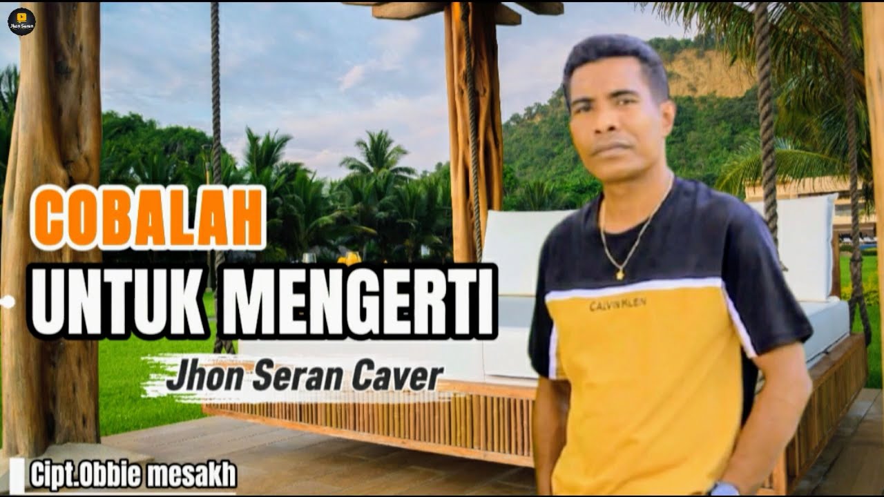 COBALAH UNTUK MENGERTI II Jhon Seran Cover II Cipt.Obbie Mesakh
