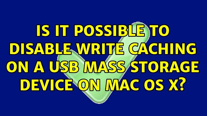 Is it possible to disable write caching on a USB mass storage device on Mac OS X? (2 Solutions!!)