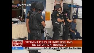 Siyam na pulis na inirereklamo ng extortion, inaresto