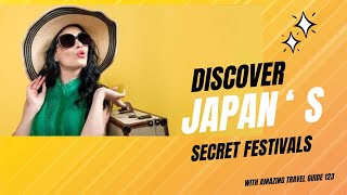 The Unknown Festivals of Japan Revealed