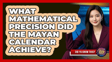 What Mathematical Precision Did The Mayan Calendar Achieve? - Did Ya Know This