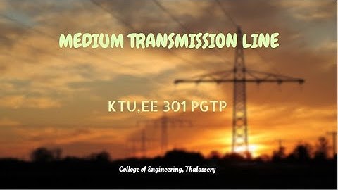 #8 MEDIUM TRANSMISSION LINE (KTU EE 301- PGTP)