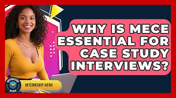 Why Is MECE Essential For Case Study Interviews? - Internship Hero
