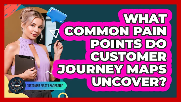 What Common Pain Points Do Customer Journey Maps Uncover?