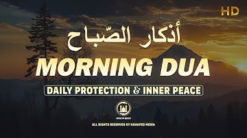 Morning Adhkar (أذكار الصباح) | Powerful Daily Remembrance for Barakah, Peace & Protection | Calming