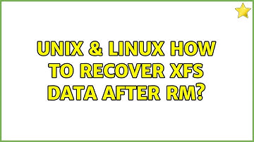 Unix & Linux: How to recover xfs data after rm? (3 Solutions!!)