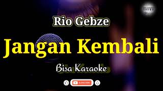 Jangan Kembali - Rio Gebze | Bisa Karaoke