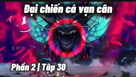 Phần 2 | Tập 30 | Đại chiến cá vạn cân | NKT Vietsud