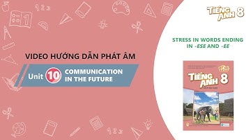 HƯỚNG DẪN PHÁT ÂM LỚP 8 - Unit 10:Communication in the future-Stress in words ending in -ese and -ee