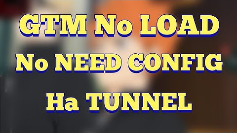 🔥GTM NO LOAD NO NEED CONFIG TUTORIAL|HA TUNNEL