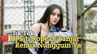 DJ Tik Tok Siti Ropeah Banjar Remix 2020 || TIKTOK Nungguin Ya Remix Full Bass