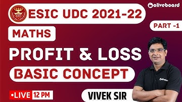 ESIC UDC Classes 2021-22 | Maths | Profit and Loss | Basic Concepts | Part - 1 | Vivek Sir