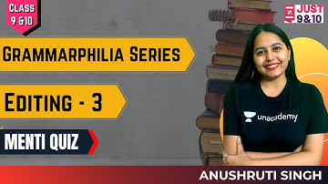 Editing - 3 | Menti Quiz | Grammarphilia Series | Class 9-10 | Just 9th & 10th | Anushruti Singh