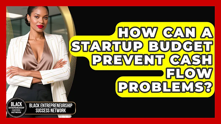How Can A Startup Budget Prevent Cash Flow Problems? - Black Entrepreneurship Success Network
