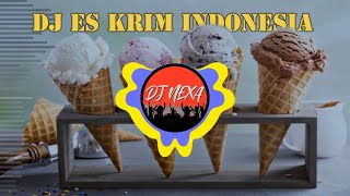 DJ ES KRIM Indonesia Bersatu | MACAM - Macam ES KRIM | DJ ICE CREAM | DJ NEXA Remix