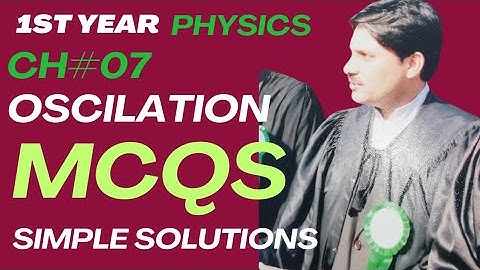 lecture=07, 1st year .........ch=07...Oscillations........MCQs...by Feroz Shah ...