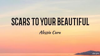 SCARS TO YOUR BEAUTIFUL(Lyrics) - Alessia Cara