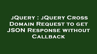jQuery : jQuery Cross Domain Request to get JSON Response without Callback