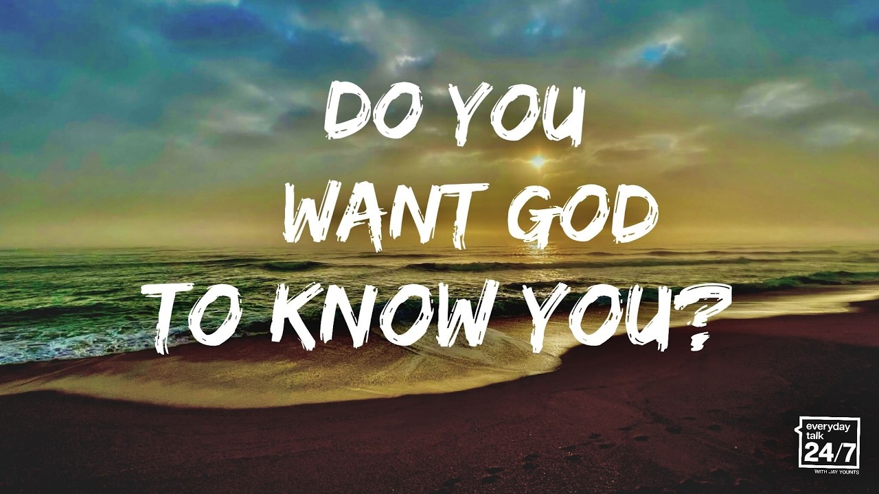 Do You Want God to Know You?