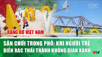 Sân chơi trong phố: Khi người trẻ biến rác thải thành không gian xanh | Rạng rỡ Việt Nam | VTV