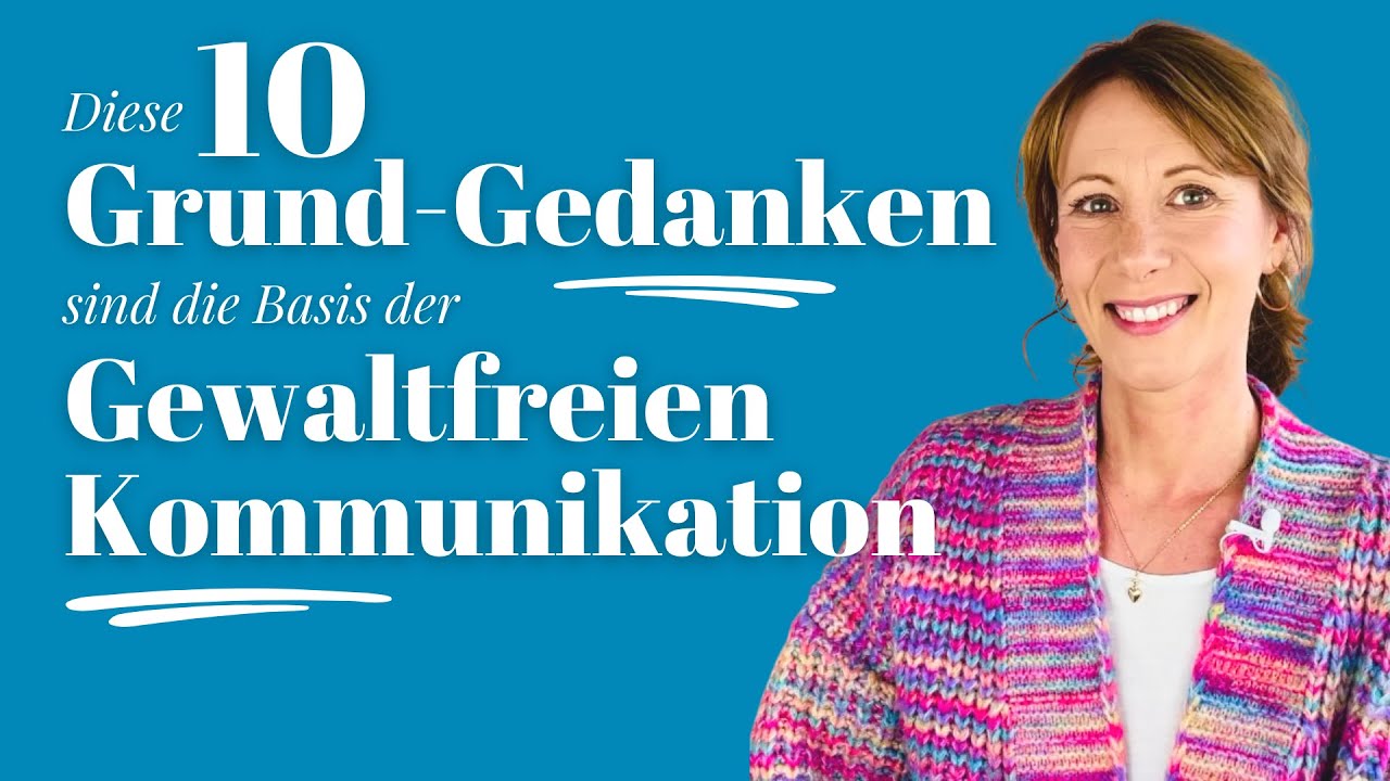 Die 10 wichtigsten Grundannahmen der Gewaltfreien Kommunikation im Überblick