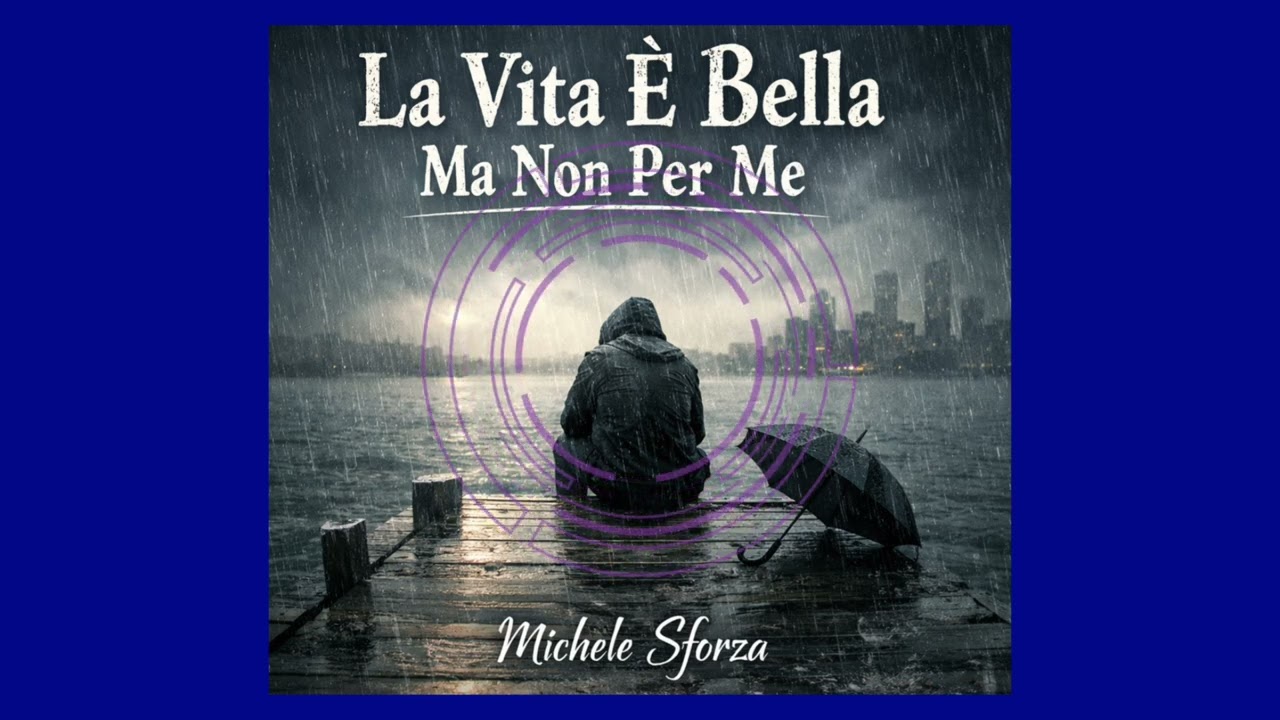 Michele Sforza-La Vita E’ Bella Ma Non Per Me