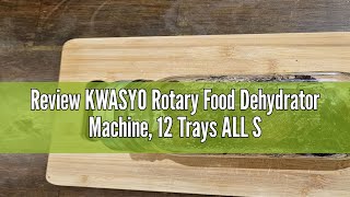 Review KWASYO Rotary Food Dehydrator Machine 12 Trays ALL Stainless Steel 1000W Dual fan 360 24H